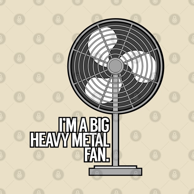 I'm a Big Heavy Metal Fan by MOULE