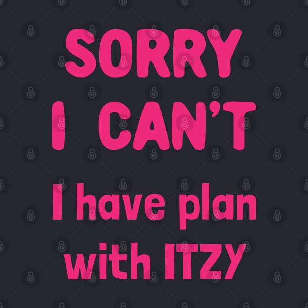 Sorry i can't i have plan with itzy by Oricca