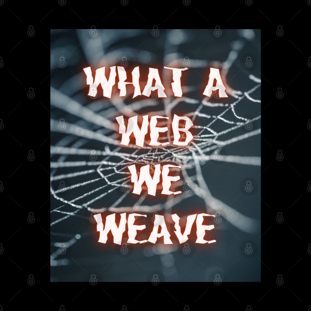 What a Web We Weave by Mazzlo Shop