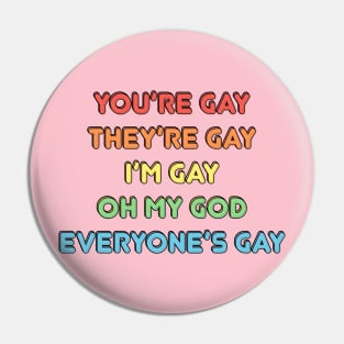 Everyone is gay Pin