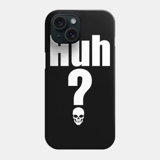 Huh? Phone Case