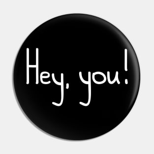 Hey,  You! Pin