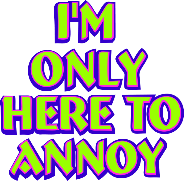 I'm only here to annoy Kids T-Shirt by SnarkCentral