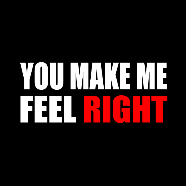 You make me feel right positive quote by It'sMyTime