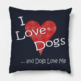 I Love Dogs and Dogs Love Me Pillow