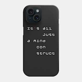 It's all just a mind construct Phone Case