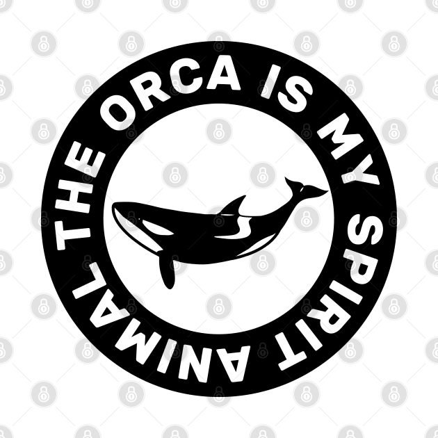 The Orca Is My Spirit Animal by Strymon Art