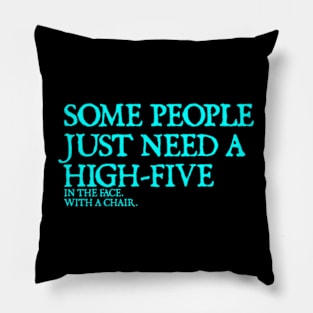 Some People Need A High Five Sarcastic Pillow