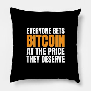 Everyone Gets Bitcoin at The Price They Deserve. BTC Design Pillow