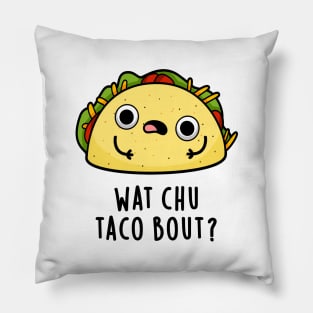 Wat Chu Taco Bout Cute Taco Pun Pillow