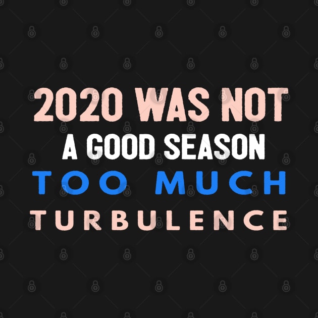 2020 Was Not A Season To Much Turbulence Funny Quarantined by Happy - Design