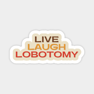 Vintage Live Laugh Lobotomy Magnet