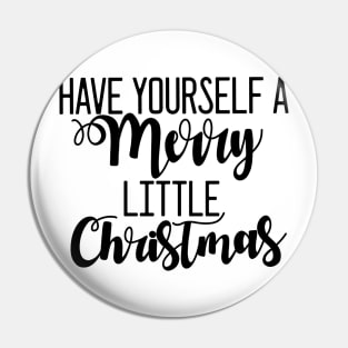 "Have yourself a Merry little Christmas" Pin