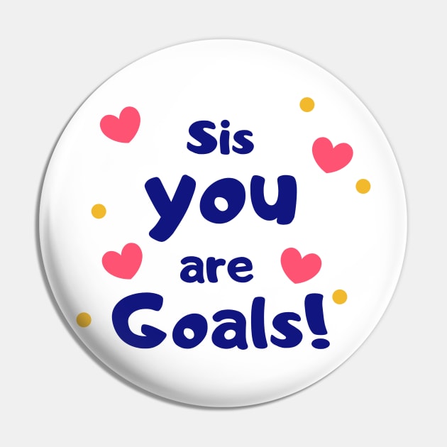 Sis, You Are Goals! Pin by CityNoir