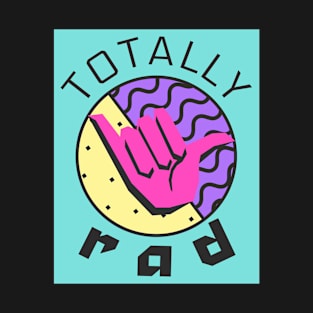 TOTALLY RAD T-Shirt