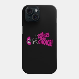 Our Bodies Our Choice! Phone Case