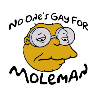 No One’s Gay For Moleman T-Shirt