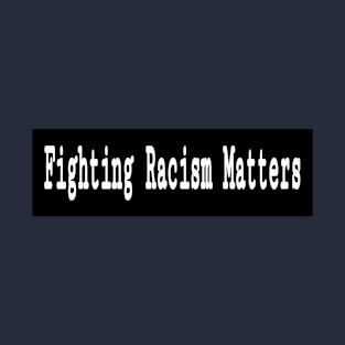 Fighting Racism Matters - Double T-Shirt