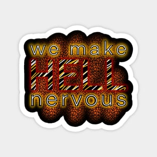 We Make Hell Nervous Magnet