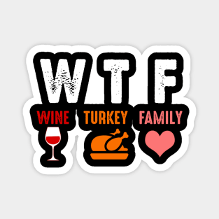 WTF Wine Turkey Family Shirt Funny Thanksgiving Day Tee T-Shirt Magnet