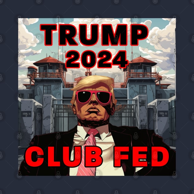 Trump 2024 Club Fed by Dysfunctional Tee Shop