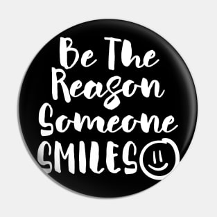 Be the Reason Someone Smiles Pin