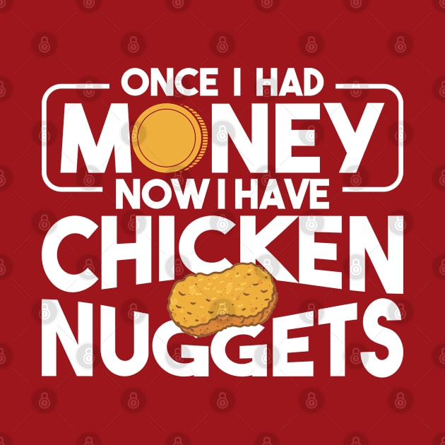 Once I Had Money Now I Have Chicken Nuggets Eating Nuggets by Toeffishirts