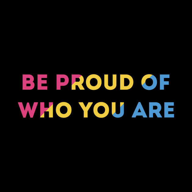 Be Proud Of Who You Are Pansexual Pride Flag by superdupertees