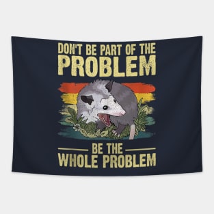 Possum Don't Be Part Of The Problem Be The Whole Problem Tapestry