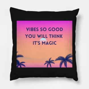 Vibes so good, you will think it's magic - good vibes only Pillow