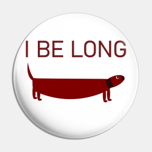 I Be Long dacshound dog Pin