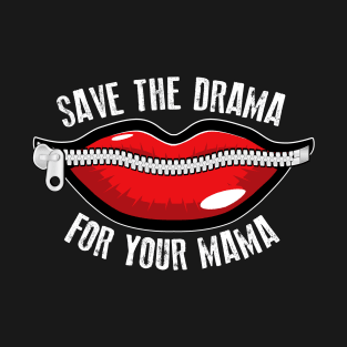 Save the Drama for your Mama Sealed Lips T-Shirt