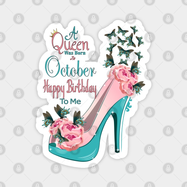 A Queen Was Born In October Happy Birthday To Me Magnet by Designoholic