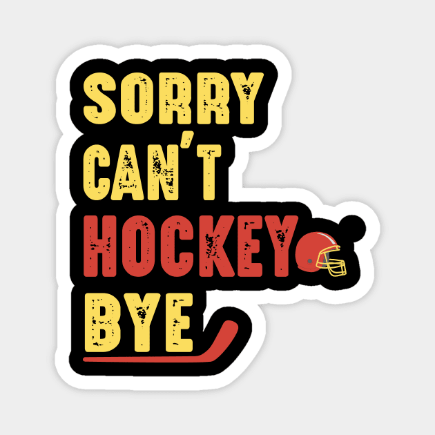 Funny Sorry Can't Hockey Bye Men Smile Gift Magnet by David Brown