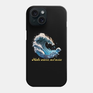 Make Waves, Not Noise Phone Case