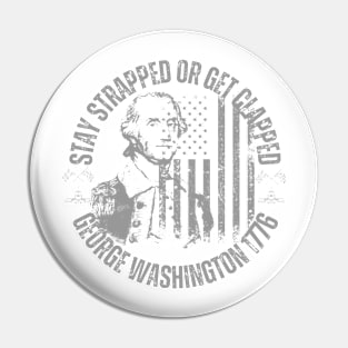 stay strapped or get clapped, george washington 1776, 4th of july Pin