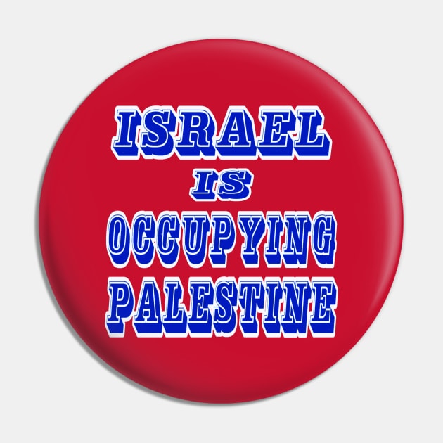 Israel IS Occupying Palestine - Double-sided Pin by SubversiveWare