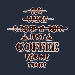 Just Coffee for me. Thanks T-Shirt