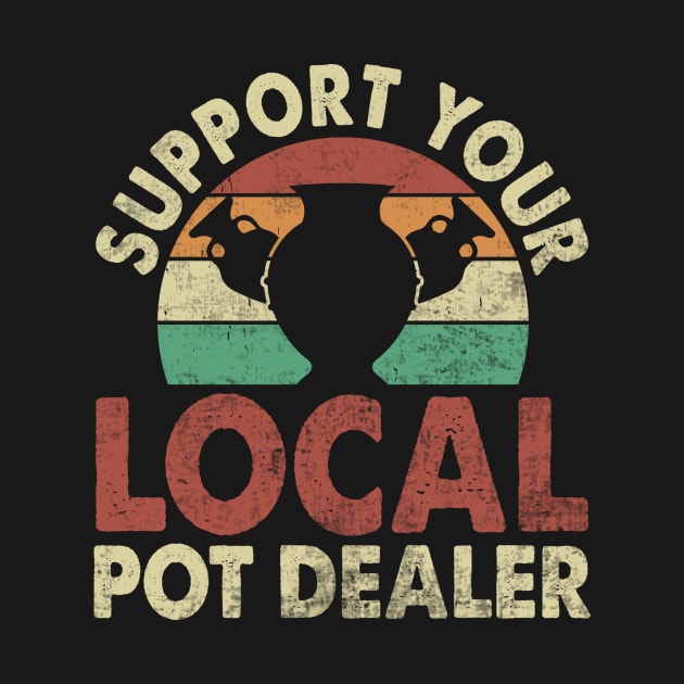 Support Your Local Pot Dealer Funny Pottery Lover by Visual Vibes