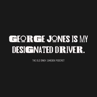 George Jones Is My Designated Driver T-Shirt