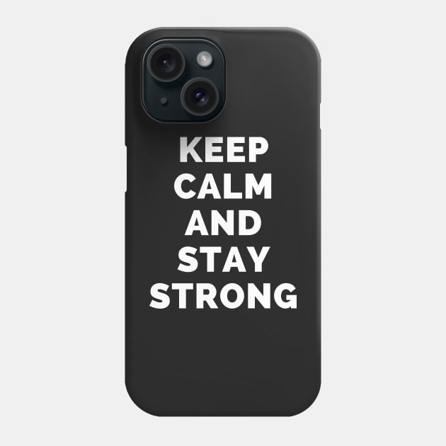 Keep Calm And Stay Strong - Black And White Simple Font - Funny Meme Sarcastic Satire - Self Inspirational Quotes - Inspirational Quotes About Life and Struggles Phone Case by Famgift