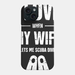 I Love When My Wife Lets Me Scuba Dive Phone Case