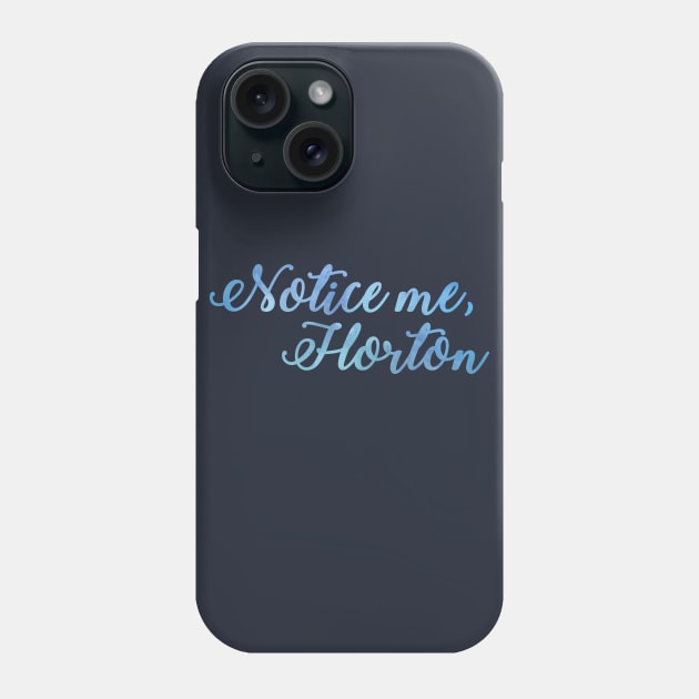 Notice Me, Horton Phone Case by TheatreThoughts