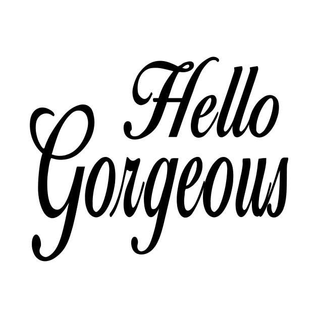 Hello gorgeous by matguy