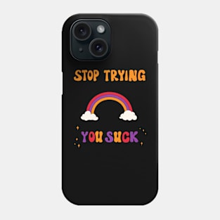 Stop Trying Phone Case