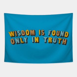 Wisdom Is Found Only In Truth Tapestry