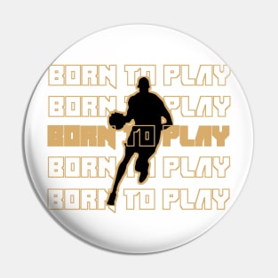 BORN TO PLAY Pin