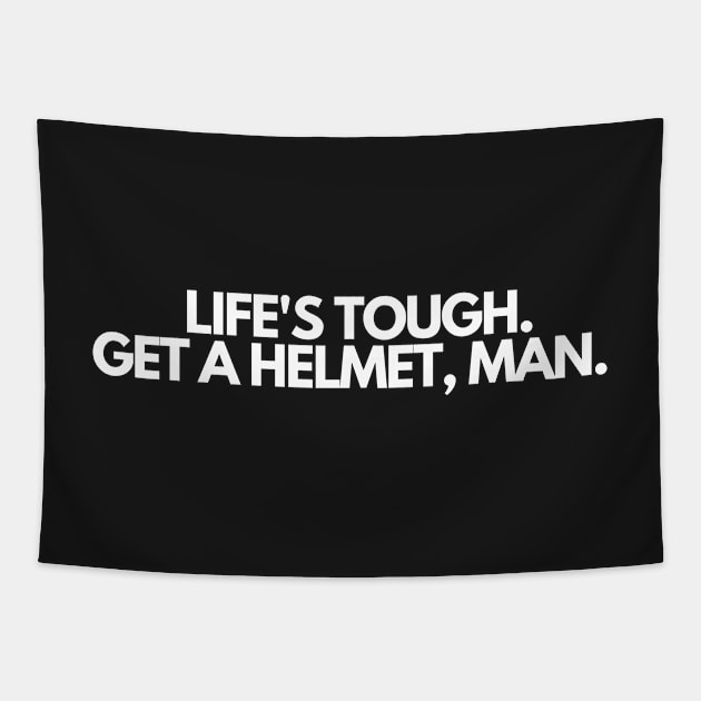 life's tough. get a helmet, man Tapestry by manandi1
