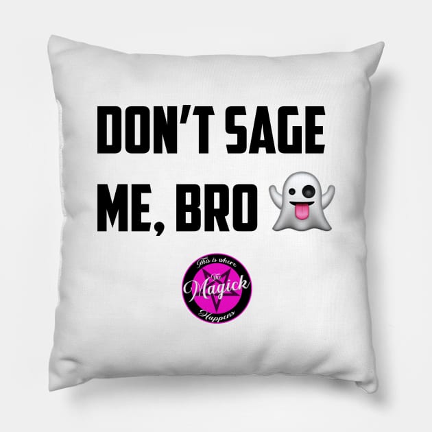 Don't Sage Me, Bro! Pillow by MagickHappens