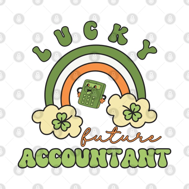 Lucky Future Accountant for Kids, St. Patricks Day Kids Gift, Future Accountant, Lucky Shamrock, Rainbow Lucky Future Accountant Kids by Merch4Days